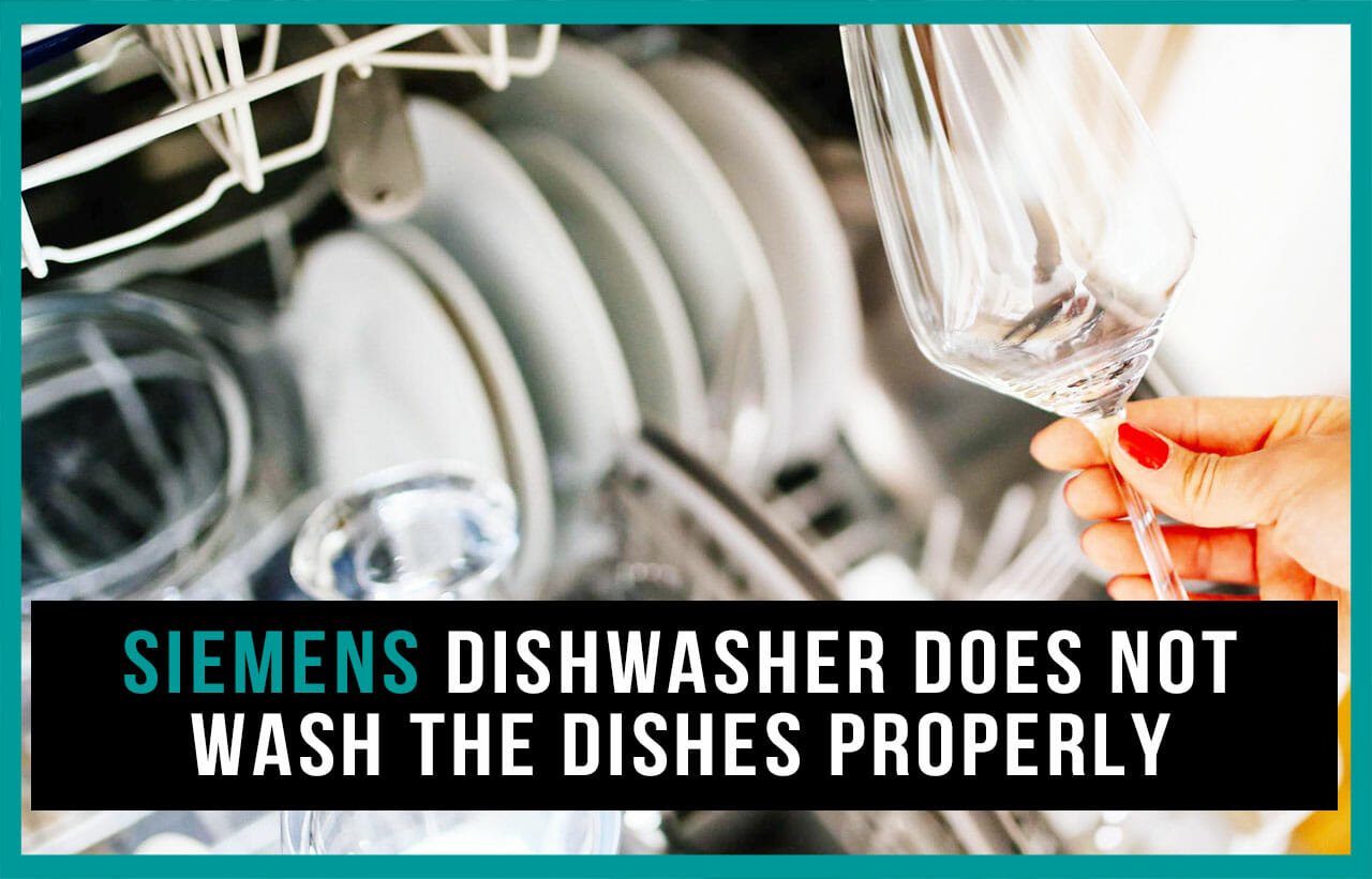 Siemens dishwasher does not wash the dishes properly
