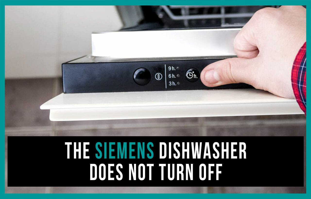 The Siemens dishwasher does not turn off