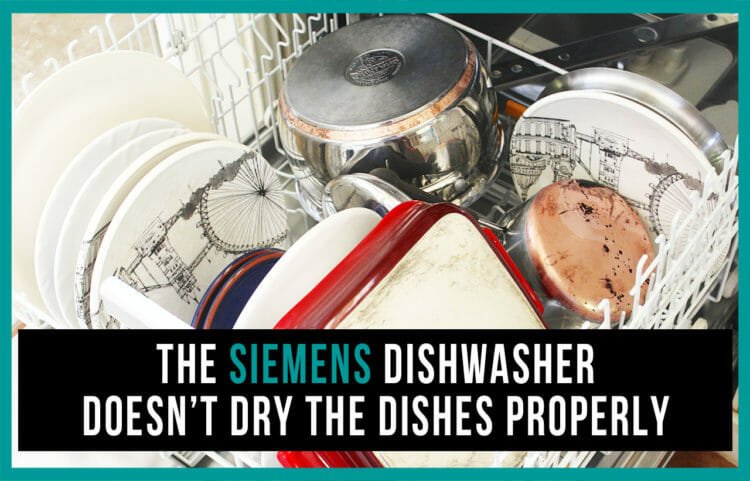 The Siemens dishwasher doesn’t dry the dishes properly