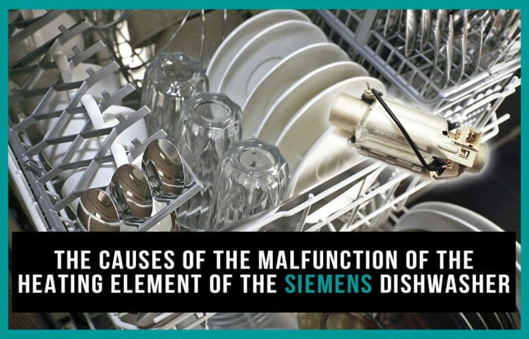 The causes of the malfunction of the heating element of the Siemens dishwasher