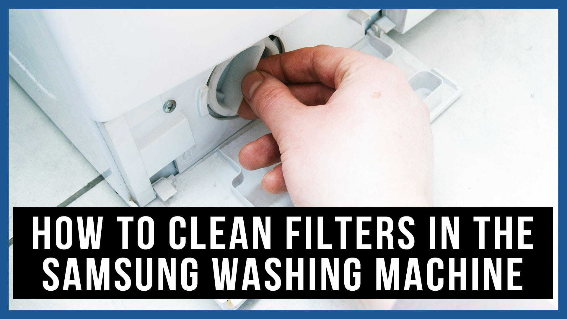 How to clean filters in the Samsung washer Causes, How FIX Problem