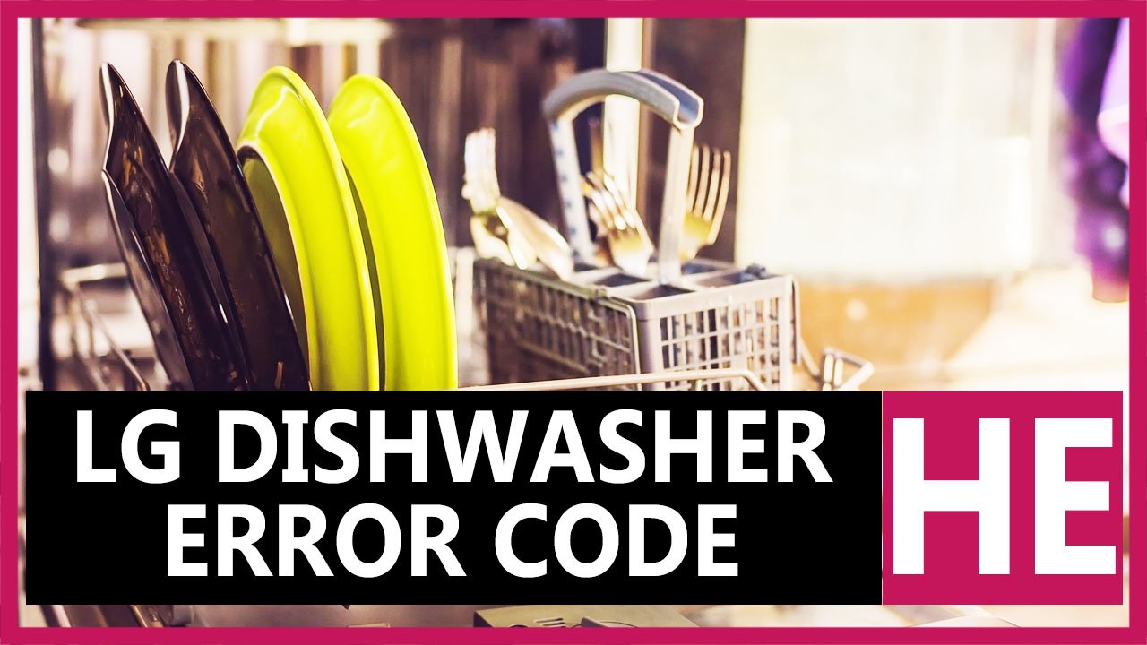 LG dishwasher error code HE