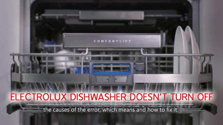 The Electrolux Dishwasher Doesn t Turn Off Causes How FIX Problem